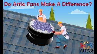 Do Attic Fans Make A Difference? An Analysis by Attics and More