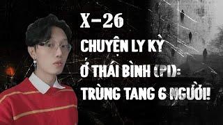 X-26: Thánh vật 6 người trên mảnh ĐẤT ĐỘC ở Thái Bình - Sự kiện có thật || NGUYỄN NGUYỄN