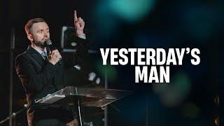 Yesterday's Man // Pastor Vlad Savchuk