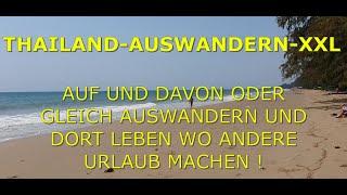 THAILAND-AUSWANDERN-XXL  Auf und DAVON oder gleich AUSWANDERN und dort LEBEN wo Andere URLAUB machen