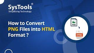 PNG to HTML Converter by SysTools | Bulk Convert PNG Files to HTML | Best PNG to HTML Converter