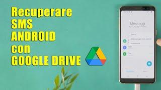 Recuperare SMS Cancellati Android con GOOGLE DRIVE | 2 Metodi