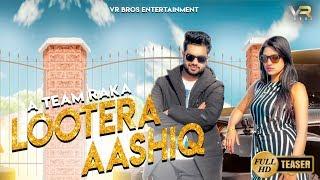 Lootera Aashiq Full HD Video - Teaser | VR Bros | Raka | New Haryanvi Songs Haryanavi 2019