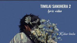 Man ma navaye pani yaad ma rakhnu hai -  timilai samjhera 2 - Kehar limbu ( lyrics)