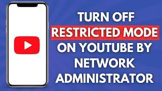 How to Turn Off Restricted Mode on YouTube by Network Administrator (Full Guide)