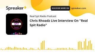Chris Rhoadz Live Interview On "Real Spit Radio"