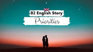 UPPER-INTERMEDIATE ENGLISH STORY Priorities B2 | Level 5 - 6 | English Reading Listening Practice