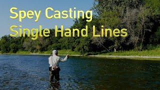 Spey Casting Single Hand Lines: Here's what lines work and why