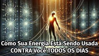 Como Sua Energia Está Sendo Usada CONTRA Você TODOS OS DIAS (E Você Nem Percebe)