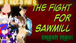 My OCs react to: The Fight for Sawmill