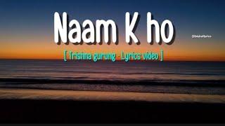 Naam k ho - Trishna gurung [ Lyrics video ]