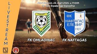 FK OMLADINAC Novi Banovci - FK NAFTAGAS Elemir (Full match Livestream) [23.03.2025.]