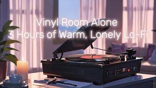 Vinyl Room Alone – 3 Hours of Warm, Lonely Lo-Fi