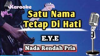 Satu Nama Tetap Di hati - EYE (Karaoke Version) || Nada Rendah Pria