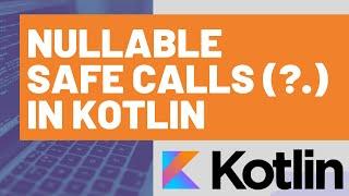 Nullable Safe Calls (?.) in Kotlin