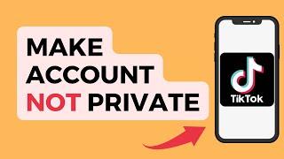 How to Make TikTok Account Not Private 2022