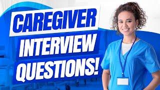 CAREGIVER Interview Questions & ANSWERS! (How to PASS a CAREGIVER Interview!)