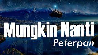 Mungkin Nanti - Peterpan ( Lirik Video )