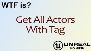 WTF Is? Get All Actors with Tag in Unreal Engine 4 ( UE4 )