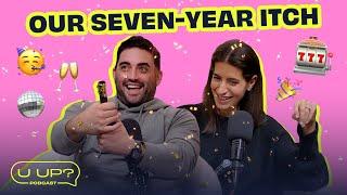 The Seven-Year Itch: The Anniversary Episode || U Up? Podcast || Ep. 606