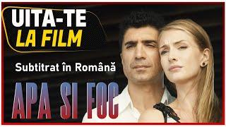 Su ve Ateş (Apa Si Foc) - Subtitrat in Romana