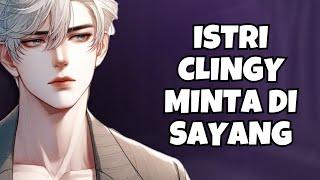 ASMR Husband | Istri Clingy Minta Di Sayang | Part 344 | Asmr Cowok | Clingy | Kisses