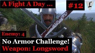 Kingdom Come - A Fight A Day .. #12 || NO ARMOR & Longsword || vs. 4