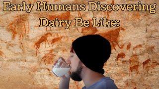 Early Humans Discovering Dairy Be Like: