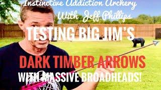 Testing Big Jim’s Dark Timber Arrows With Massive Broadheads!