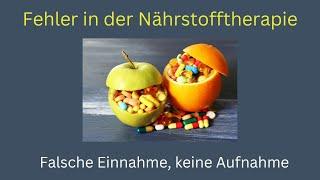 Fehler in der Nährstofftherapie - Falsche Einnahme, keine Aufnahme