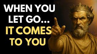The Secret Power of Letting Go – Why Everything Comes When You Finally Surrender | Stoicism