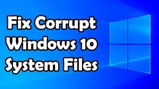 How to Fix Corrupt Windows 10 System Files - Tutorial Guide