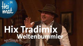 Hix Tradimix – Weltenbummler | Wirtshausmusikanten | BR Heimat