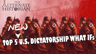 Top 5 NEW U.S. Dictatorship What Ifs