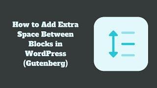 How to Add Extra Space Between Blocks in WordPress (Gutenberg)