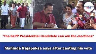 The SLPP Presidential Candidate can win the elections" Mahinda Rajapaksa says after casting his vote