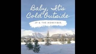 JP & the Honeybee - Baby, It's Cold Outside