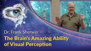 Dr. Frank Sherwin - The Brain's Amazing Ability of Visual Perception