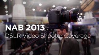 NAB 2013 DSLR Video Shooter Coverage