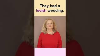 Advanced Vocabulary - "LAVISH"