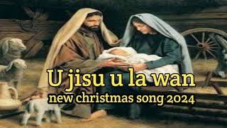 u jisu u la wan | New  christmas  song 2024 | khasi