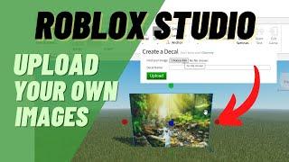 Roblox Studio How to Upload an Original Image, Add Your Own Decals to Your Roblox Studio Game