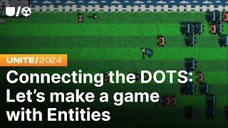 Connecting the DOTS: Let’s make a game with Entities | Unite 2024