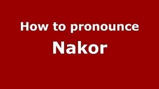 How to pronounce Nakor (Spanish/Spain) - PronounceNames.com