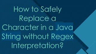 How to Safely Replace a Character in a Java String without Regex Interpretation?