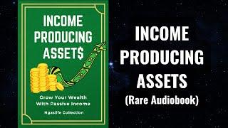 Income Producing Assets Audiobook (Grow Your Wealth with Passive Income)