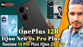  OnePlus 12R vs Realme 13 Pro Plus IQoo Neo 9s pro plus IQoo Z9 turbo