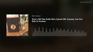 Brett's Old Time Radio Show Episode 800, Suspense, One Way Ride To Nowhere