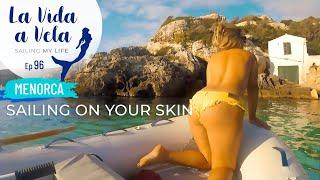 Ep 96 SAILING ON YOUR SKIN Menorca, Sailing Mediterranean Sea, Navegar a vela