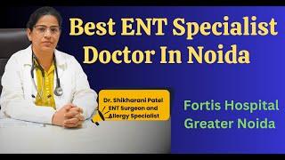 Dr. Shikha Rani Patel- Best ENT Specialist Doctor In Noida ( Delhi NCR) India